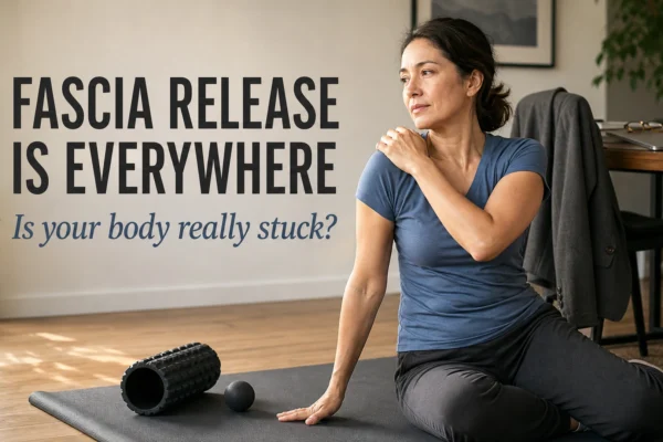 Fascia Release Is Everywhere. Is Your Body Really “Stuck”?